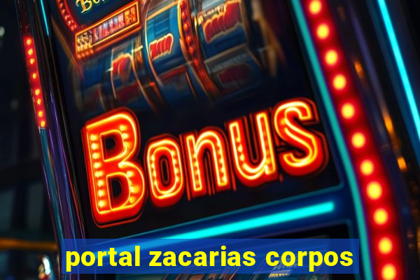 portal zacarias corpos